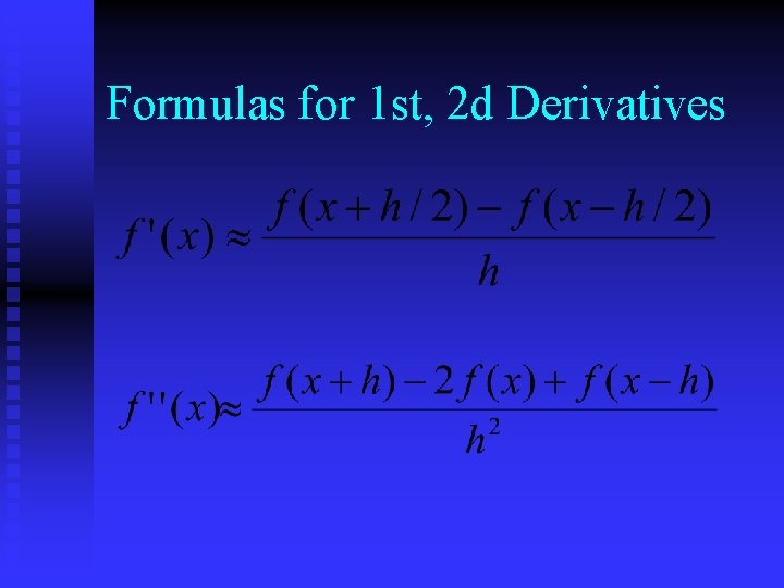 Formulas for 1 st, 2 d Derivatives 