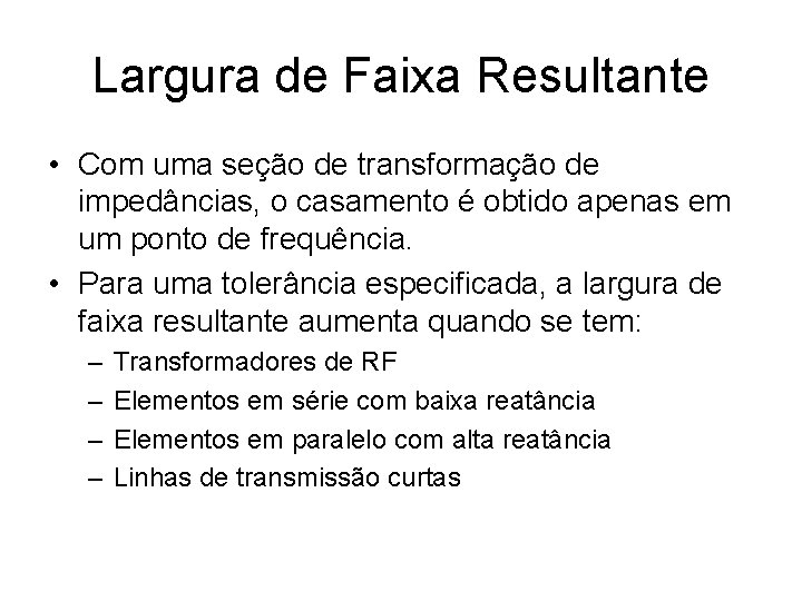 Largura de Faixa Resultante • Com uma seção de transformação de impedâncias, o casamento