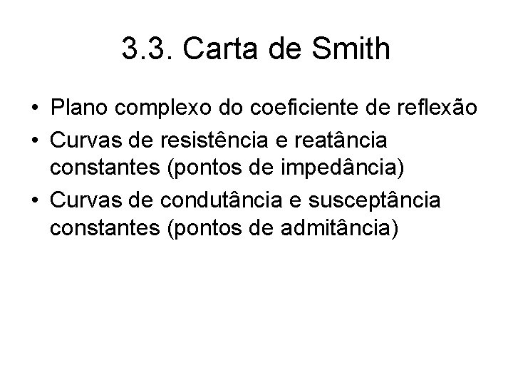 3. 3. Carta de Smith • Plano complexo do coeficiente de reflexão • Curvas