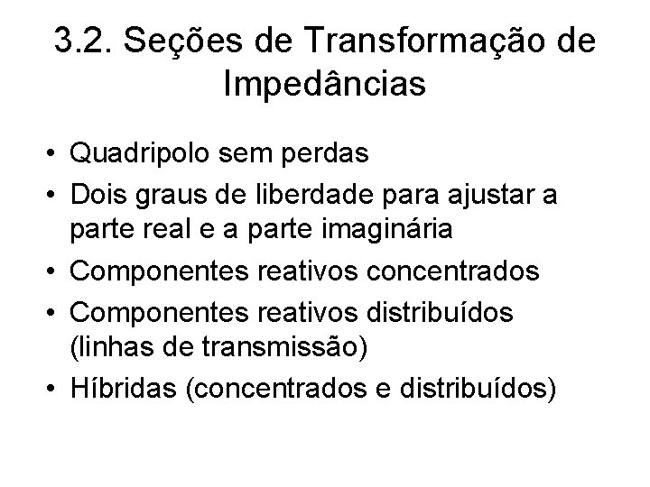 3. 2. Seções de Transformação de Impedâncias • Quadripolo sem perdas • Dois graus