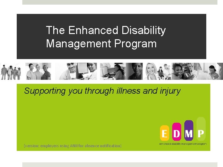 The Enhanced Disability Management Program Supporting you through illness and injury [version: employers using