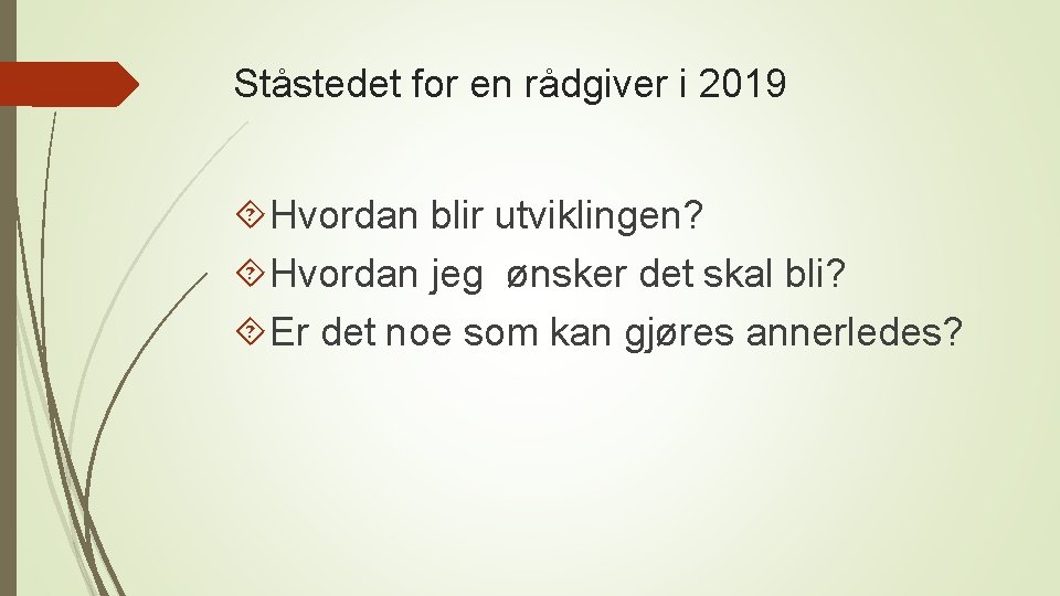 Ståstedet for en rådgiver i 2019 Hvordan blir utviklingen? Hvordan jeg ønsker det skal