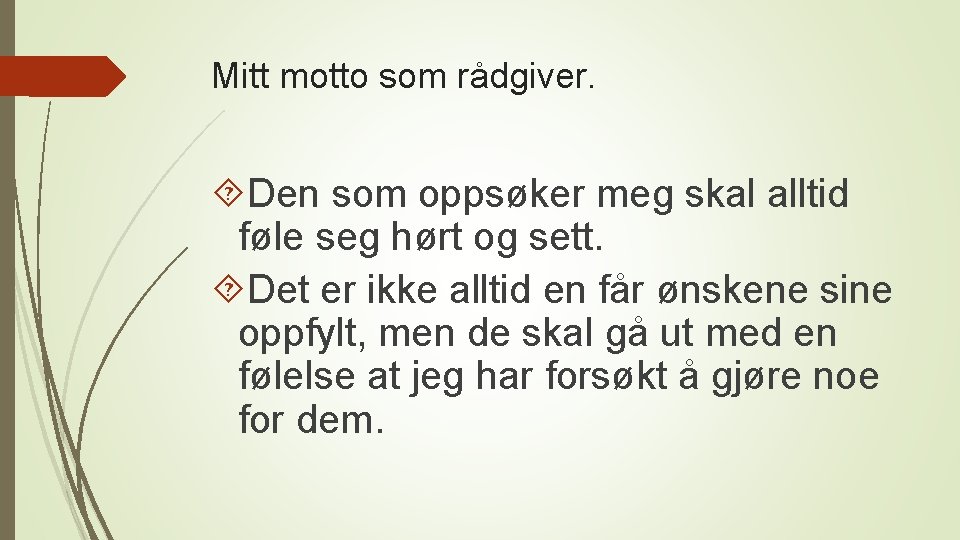 Mitt motto som rådgiver. Den som oppsøker meg skal alltid føle seg hørt og