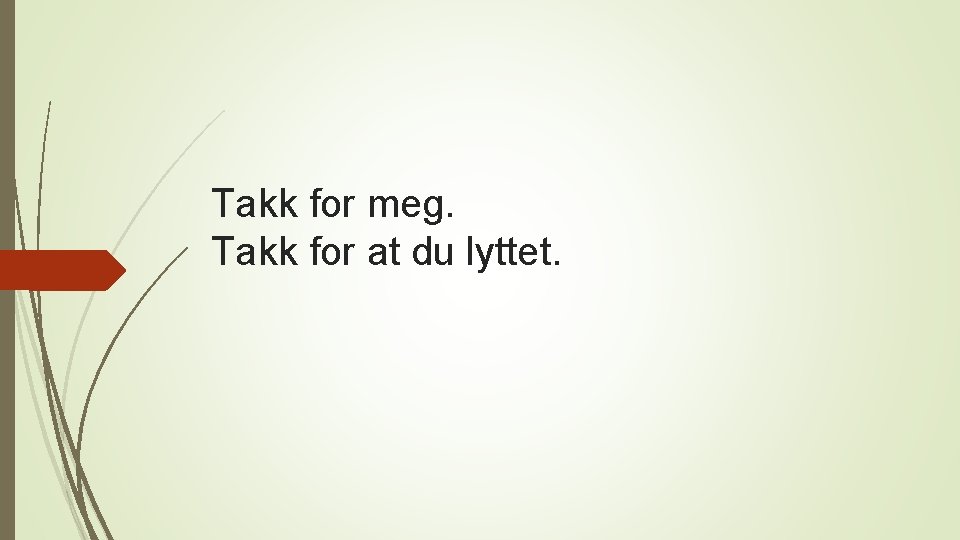 Takk for meg. Takk for at du lyttet. 