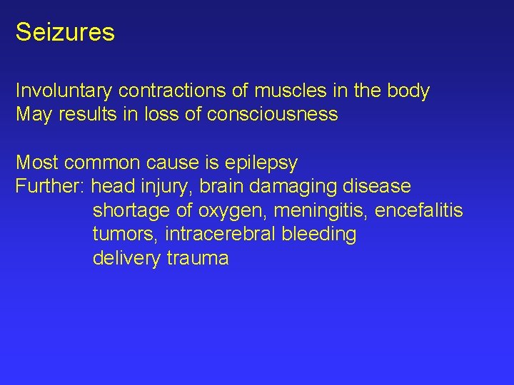 Seizures Involuntary contractions of muscles in the body May results in loss of consciousness