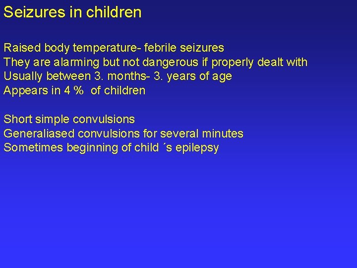 Seizures in children Raised body temperature- febrile seizures They are alarming but not dangerous