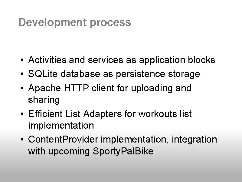 Development process • Activities and services as application blocks • SQLite database as persistence