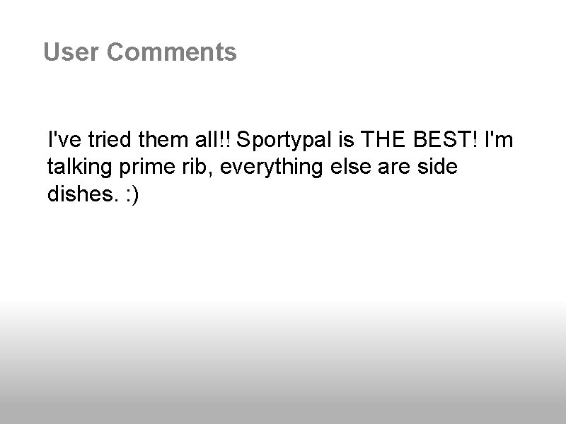 User Comments I've tried them all!! Sportypal is THE BEST! I'm talking prime rib,