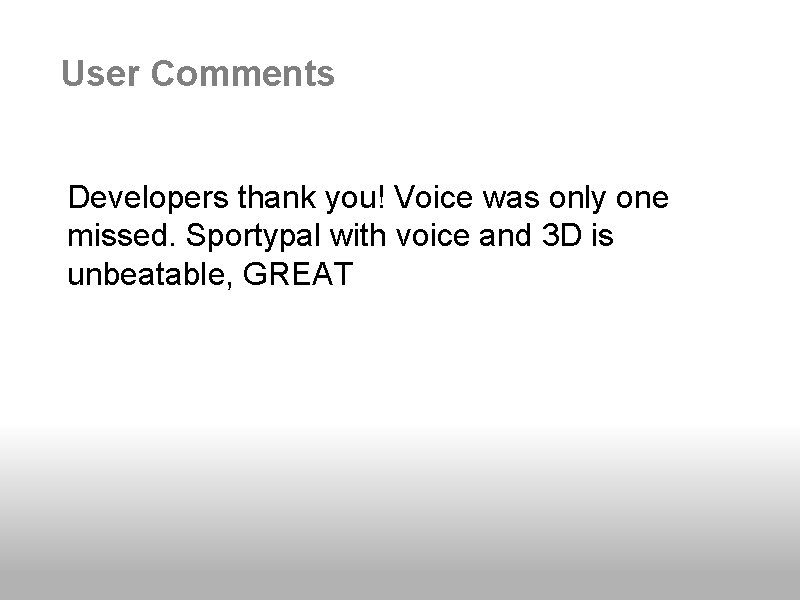 User Comments Developers thank you! Voice was only one missed. Sportypal with voice and