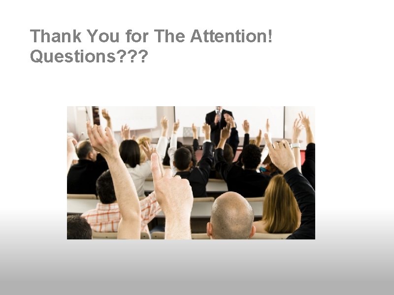 Thank You for The Attention! Questions? ? ? 