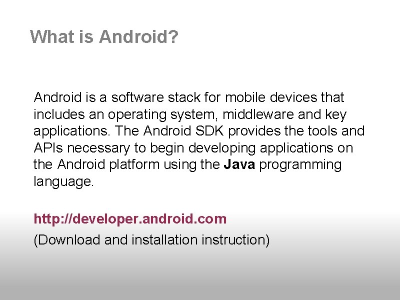 What is Android? Android is a software stack for mobile devices that includes an