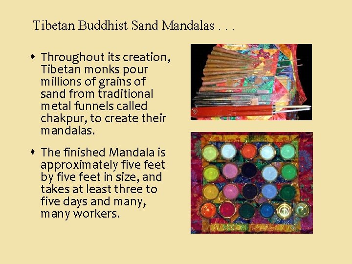 Tibetan Buddhist Sand Mandalas. . . Throughout its creation, Tibetan monks pour millions of