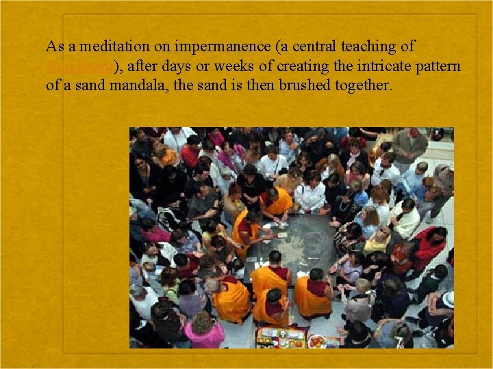 As a meditation on impermanence (a central teaching of Buddhism), after days or weeks