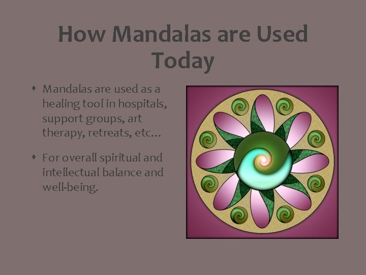 How Mandalas are Used Today Mandalas are used as a healing tool in hospitals,