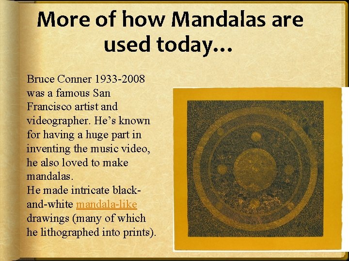 More of how Mandalas are used today… Bruce Conner 1933 -2008 was a famous