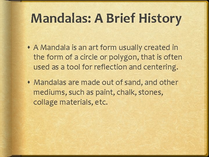 Mandalas: A Brief History A Mandala is an art form usually created in the