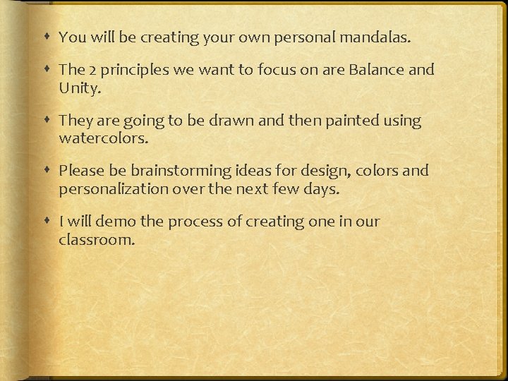  You will be creating your own personal mandalas. The 2 principles we want