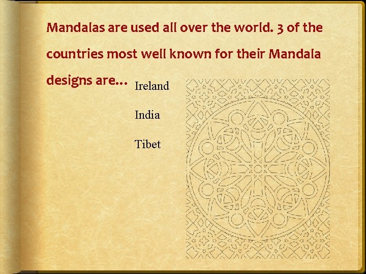 Mandalas are used all over the world. 3 of the countries most well known