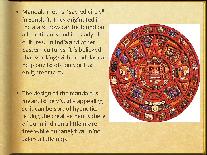  Mandala means “sacred circle" in Sanskrit. They originated in India and now can