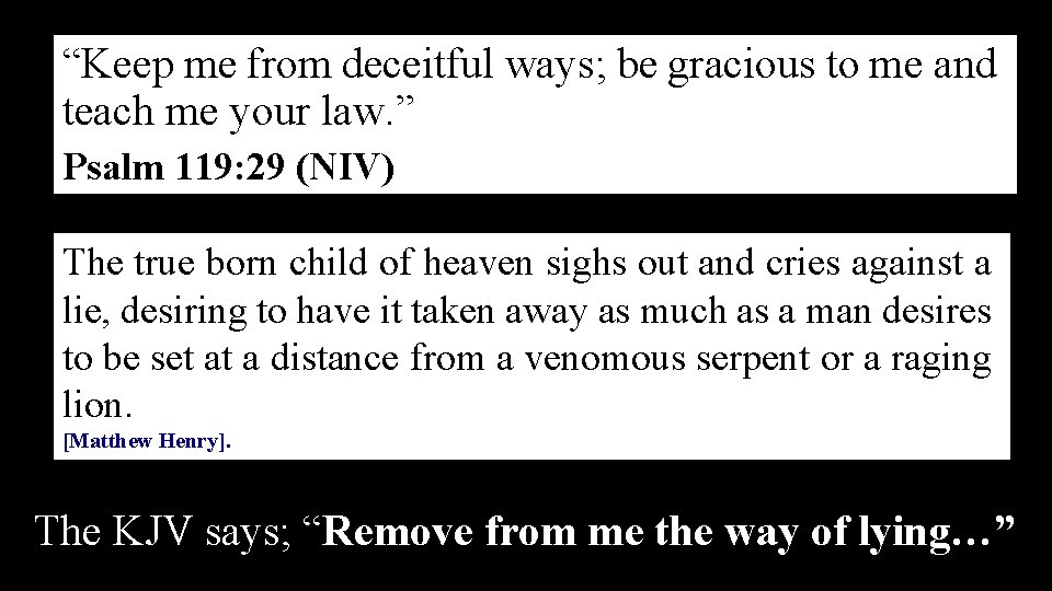 “Keep me from deceitful ways; be gracious to me and teach me your law.