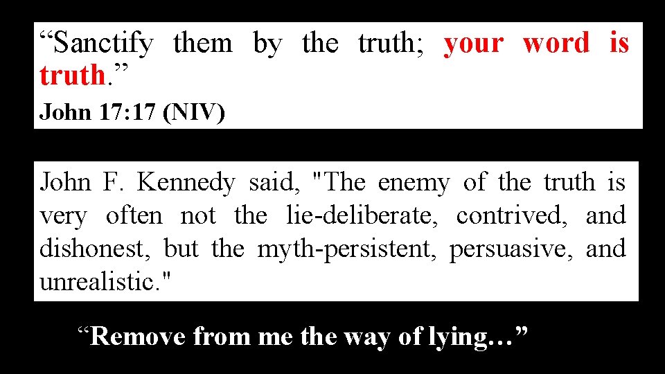 “Sanctify them by the truth; your word is truth. ” John 17: 17 (NIV)