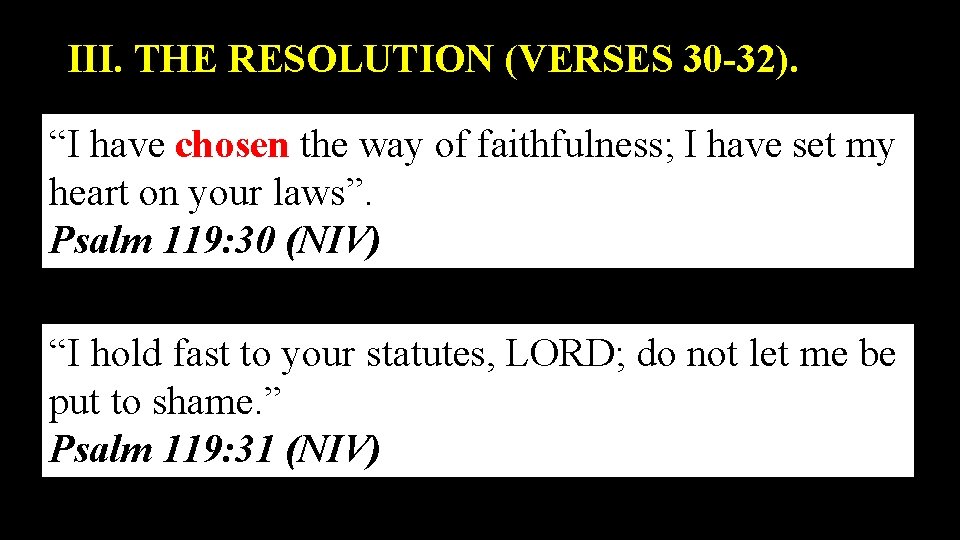 III. THE RESOLUTION (VERSES 30 -32). “I have chosen the way of faithfulness; I