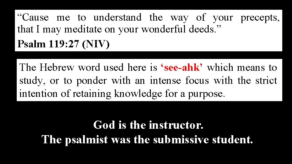 “Cause me to understand the way of your precepts, that I may meditate on