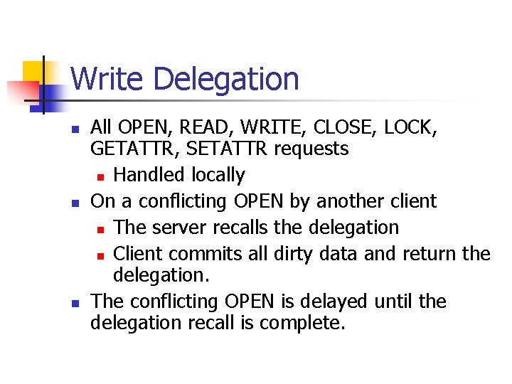 Write Delegation n All OPEN, READ, WRITE, CLOSE, LOCK, GETATTR, SETATTR requests n Handled