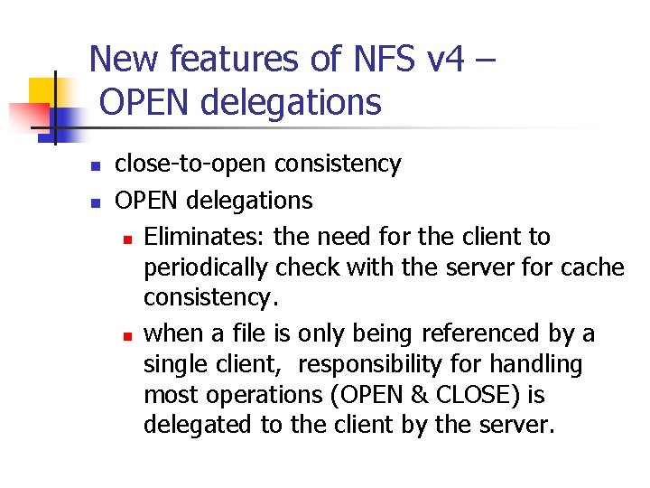 New features of NFS v 4 – OPEN delegations n n close-to-open consistency OPEN