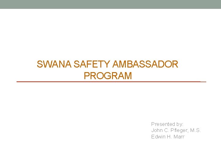 SWANA SAFETY AMBASSADOR PROGRAM Presented by: John C. Pfleger, M. S. Edwin H. Marr