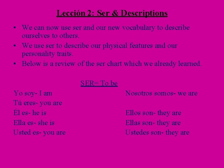 Lección 2: Ser & Descriptions • We can now use ser and our new