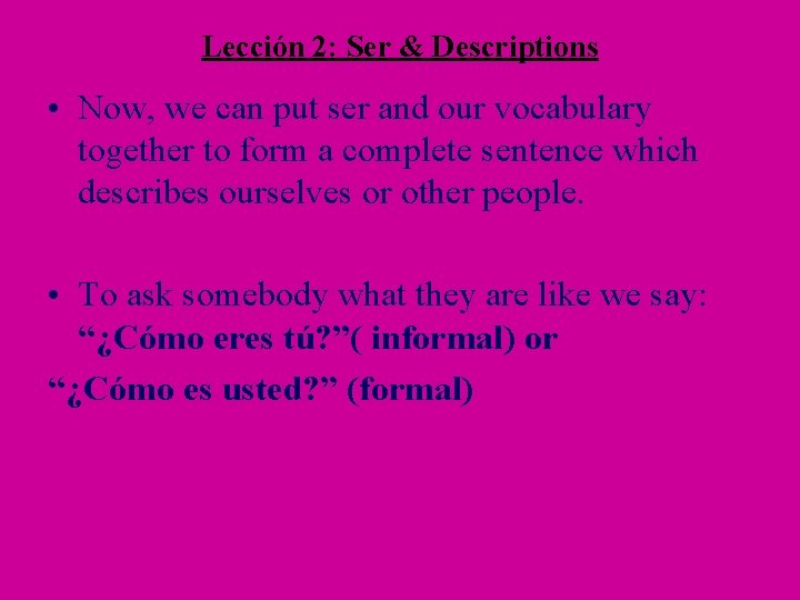 Lección 2: Ser & Descriptions • Now, we can put ser and our vocabulary