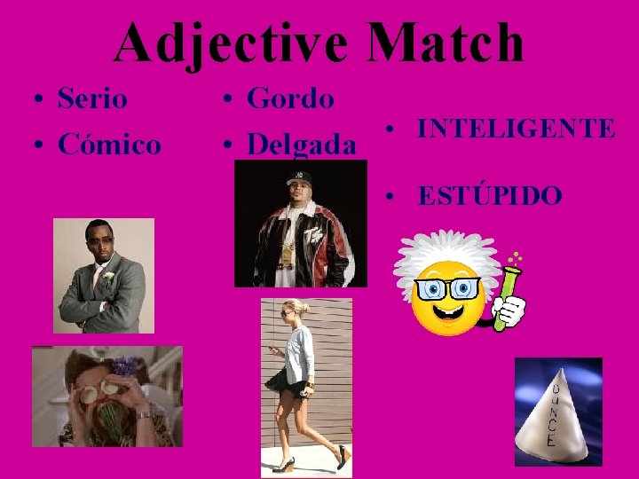 Adjective Match • Serio • Cómico • Gordo • INTELIGENTE • Delgada • ESTÚPIDO