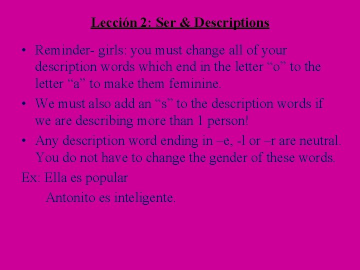 Lección 2: Ser & Descriptions • Reminder- girls: you must change all of your