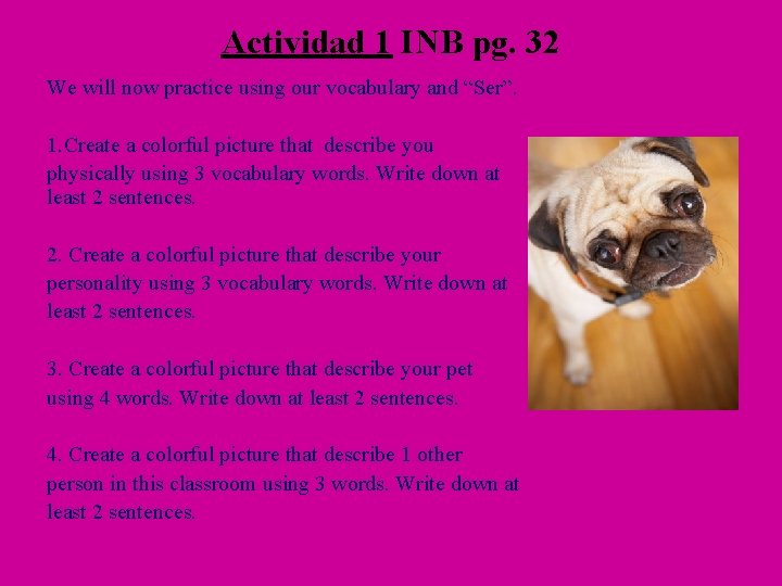 Actividad 1 INB pg. 32 We will now practice using our vocabulary and “Ser”.