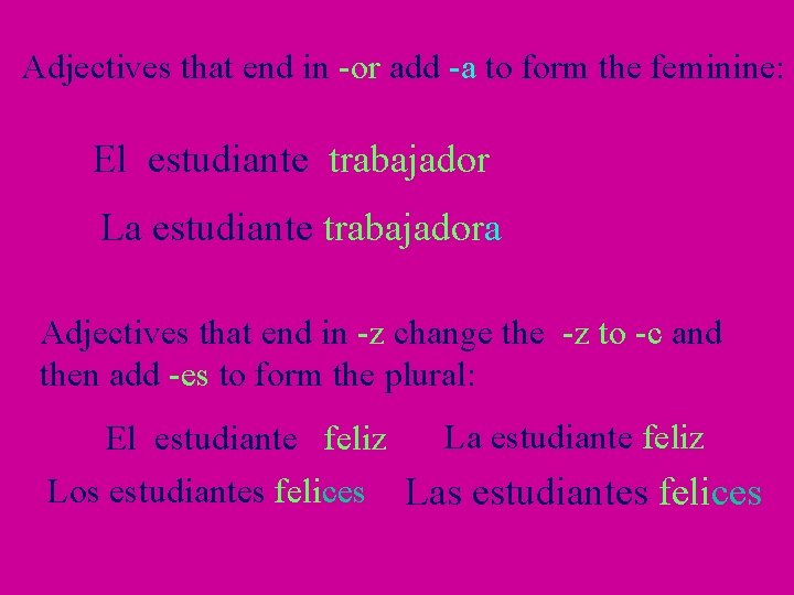 Adjectives that end in -or add -a to form the feminine: El estudiante trabajador