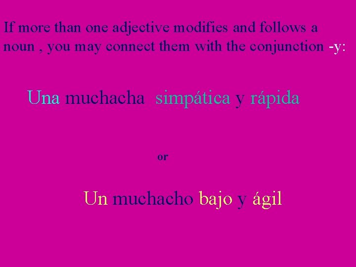 If more than one adjective modifies and follows a noun , you may connect