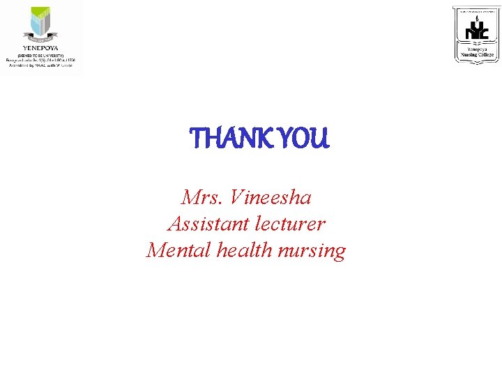 THANK YOU Mrs. Vineesha Assistant lecturer Mental health nursing 