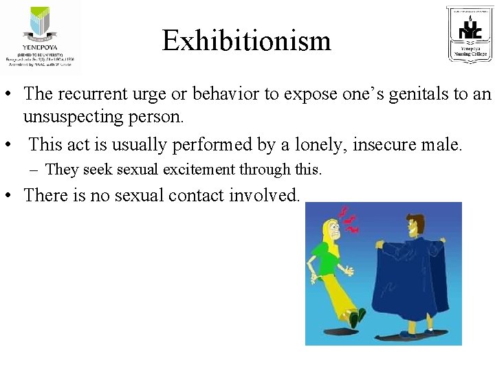 Exhibitionism • The recurrent urge or behavior to expose one’s genitals to an unsuspecting