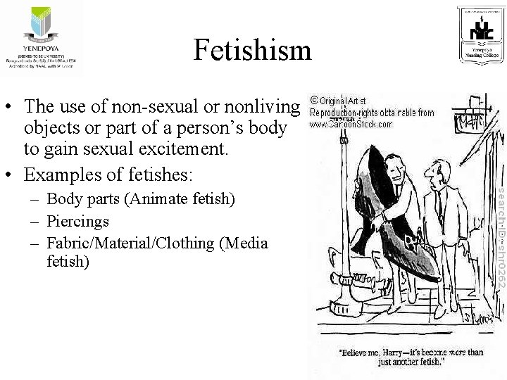 Fetishism • The use of non-sexual or nonliving objects or part of a person’s