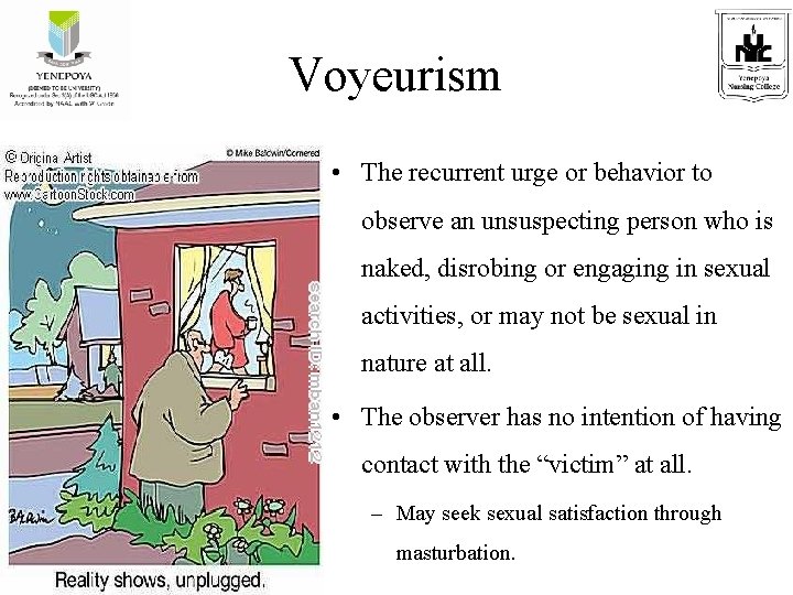 Voyeurism • The recurrent urge or behavior to observe an unsuspecting person who is