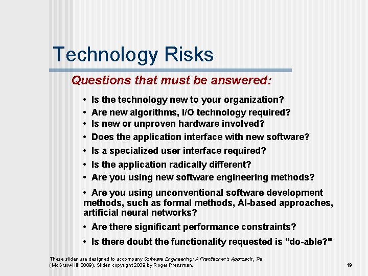 Technology Risks Questions that must be answered: • • Is the technology new to