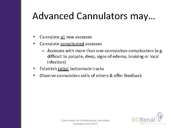 Advanced Cannulators may… • Cannulate all new accesses • Cannulate complicated accesses – Accesses