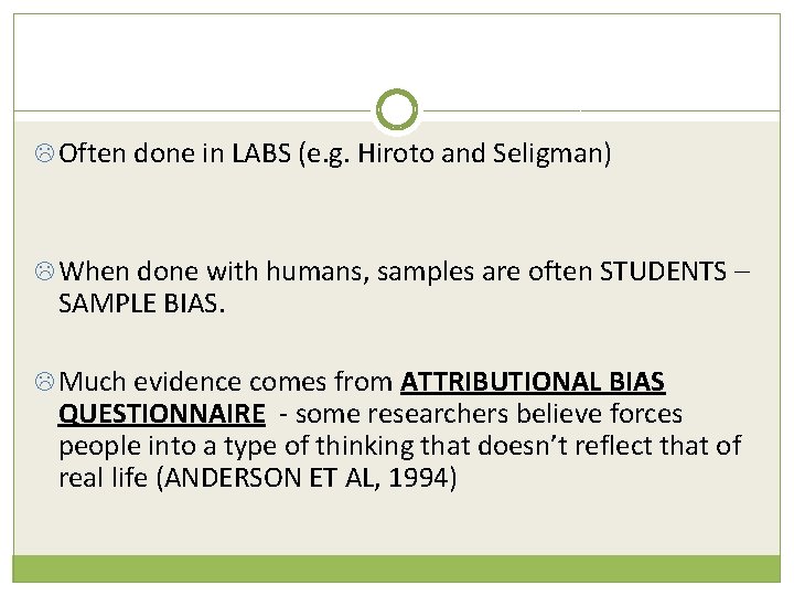  Often done in LABS (e. g. Hiroto and Seligman) When done with humans,