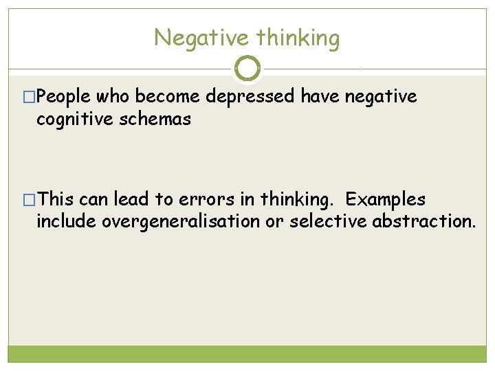 Negative thinking �People who become depressed have negative cognitive schemas �This can lead to