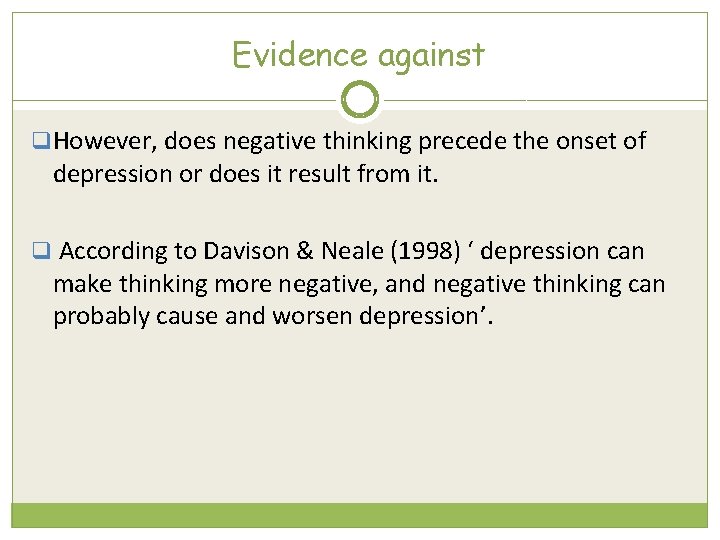 Evidence against q However, does negative thinking precede the onset of depression or does