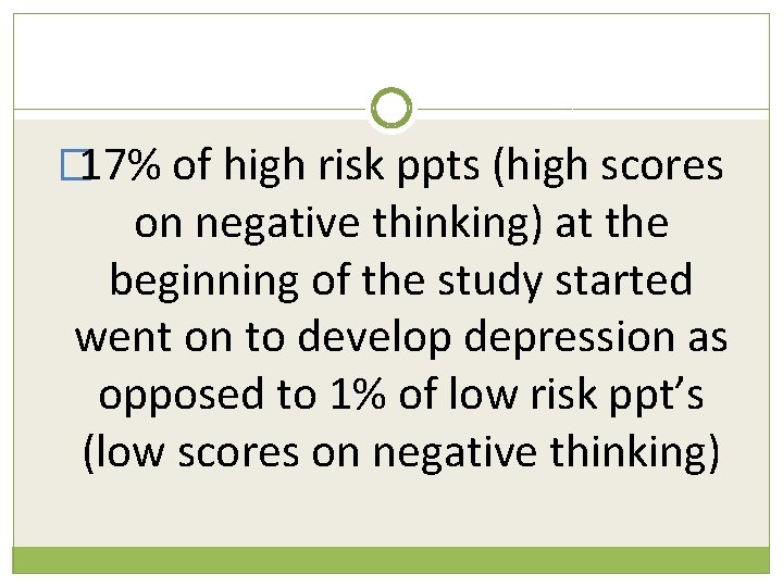 � 17% of high risk ppts (high scores on negative thinking) at the beginning