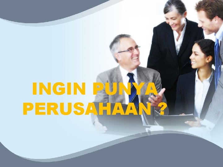 INGIN PUNYA PERUSAHAAN ? 