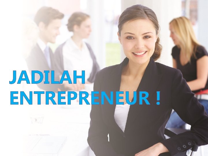 JADILAH ENTREPRENEUR ! 