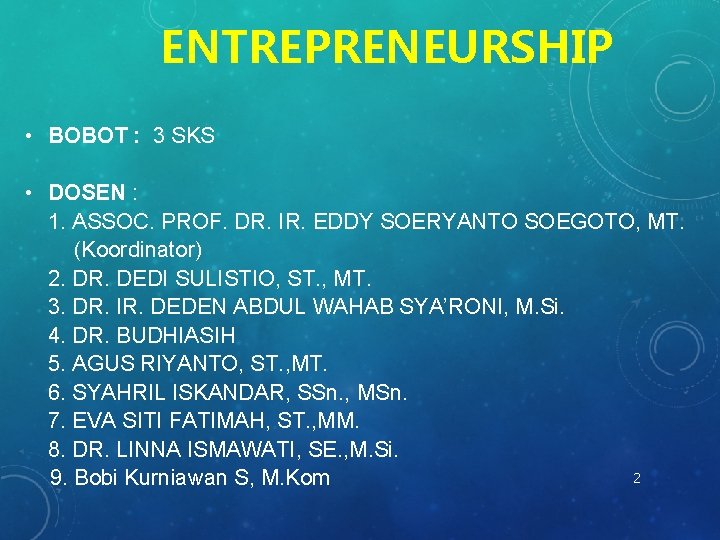 ENTREPRENEURSHIP • BOBOT : 3 SKS • DOSEN : 1. ASSOC. PROF. DR. IR.